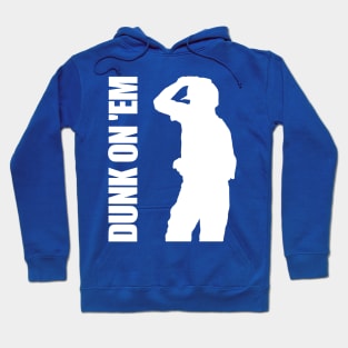 Dunk On 'Em Hoodie